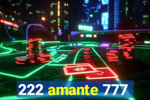 222 amante 777